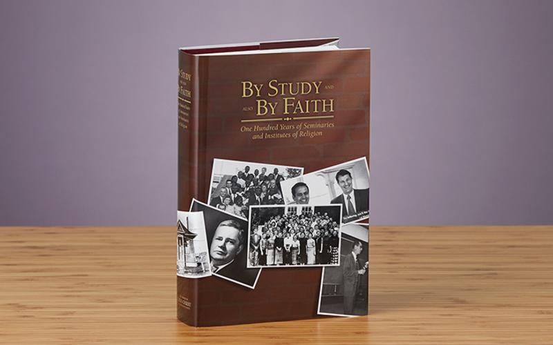 By Study and Also by Faith: One Hundred Years of Seminaries and Institutes of Religion